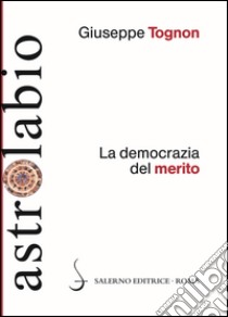 La democrazia del merito libro di Tognon Giuseppe