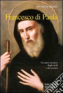 Francesco Di Paola. Un santo europeo degli umili e dei potenti libro di Caridi Giuseppe