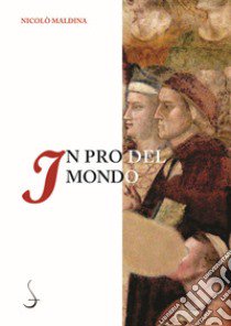 In pro del mondo. Dante, la predicazione e i generi della letteratura religiosa medievale libro di Maldina Nicolò