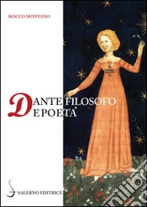 Dante filosofo e poeta libro di Montano Rocco; Bruni F. (cur.)