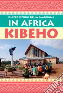 Le apparizioni della Madonna in Africa Kibeho libro di Sgreva Gianni