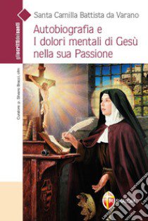 Autobiografia e i dolori mentali di Gesù nella sua Passione libro di Camilla Battista da Varano; Bracci Silvano