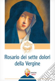 Il rosario dei 7 dolori della Vergine libro di Sgreva Gianni