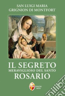 Il segreto meraviglioso del santo rosario libro di Grignion de Montfort Louis-Marie (santo)