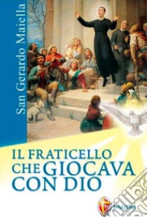 San Gerardo Maiella. Il fraticello che giocava con Dio libro di Panella L. (cur.)