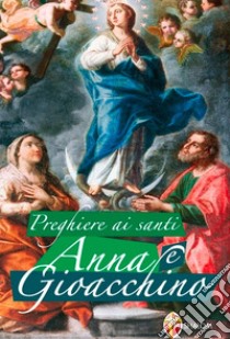 Preghiere ai santi Anna e Gioacchino libro di Agostiniane di Sant'Anna di Sigillo