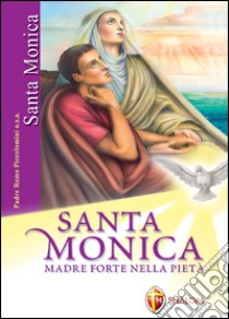 Santa Monica. Madre forte nella pietà. Ediz. illustrata libro di Piccolomini Remo