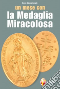 Un mese con la medaglia miracolosa libro di Carulli M. Chiara