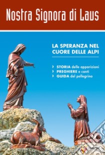 Nostra signora di Laus. La speranza nel cuore delle Alpi libro di Gournay Bertrand