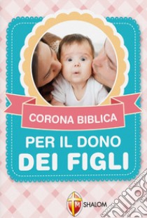 Corona biblica per il dono dei figli libro di Pinna M. Grazia