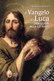 Il Vangelo di Luca. Una guida alla lettura libro di Marconi Nazzareno