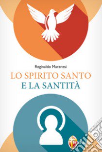 Lo Spirito Santo e la santità libro di Maranesi Reginaldo