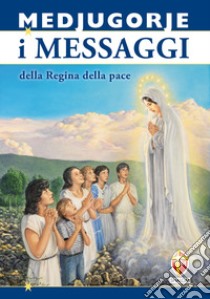 Medjugorje. I messaggi della regina della pace libro