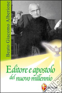 Beato Giacomo Alberione. Editore e apostolo del nuovo millennio libro di Lacerenza Giuseppe; Fracchiolla V. (cur.)