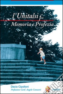 L'unitalsi fra memoria e profezia libro di Cipolloni Decio