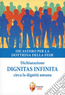 Dignitas infinita. Dichiarazione circa la dignità umana libro di Dicastero per la dottrina della fede (cur.)