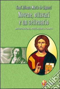 Novene, ottavari e un settenario. Meditazioni, preghiere e canti libro di Liguori Alfonso Maria de' (sant'); Silvestri G. (cur.)