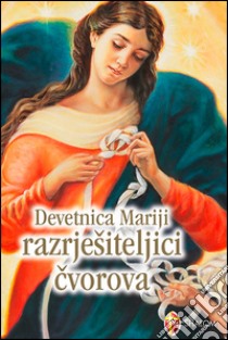 Devetnica Mariji razrjesiteljici cvorova libro di D'Abbraccio Lucio