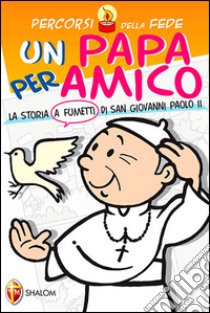 Una papa per amico. La storia a fumetti di san Giovanni Paolo II libro di Righettoni Deborah