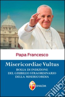 Misericordiae vultus libro di Francesco (Jorge Mario Bergoglio)