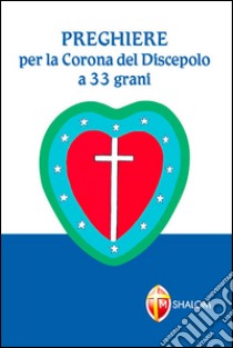 Preghiere per la Corona del discepolo a 33 grani libro