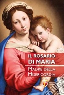 Il rosario di Maria. Madre della Misericordia libro di Priori Danilo