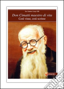 Don Cimatti maestro di vita. Così visse, così scrisse libro