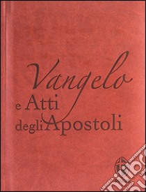 Vangelo e Atti degli apostoli. Copertina marrone. Ediz. lusso libro di Conferenza episcopale italiana (cur.)