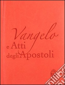 Vangelo e Atti degli apostoli. Copertina arancio libro di Conferenza episcopale italiana (cur.); Grosso M. (cur.)