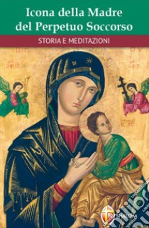 Icona della Madre del Perpetuo Soccorso. Storie e meditazioni libro di Silvestri Gilberto; La Mendola Vincenzo