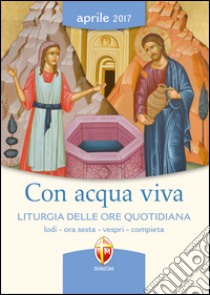 Con acqua viva. Liturgia delle ore quotidiana. Lodi, ora sesta, vespri, compieta libro di Conferenza episcopale italiana (cur.)