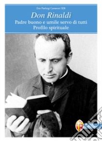 Don Rinaldi. Padre buono e umile servo di tutti. Profilo spirituale libro di Cameroni Pierluigi