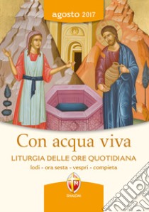 Con acqua viva. Liturgia delle ore quotidiana. Lodi, ora sesta, vespri, compieta libro di Conferenza episcopale italiana (cur.)