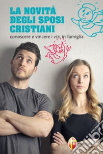 La novità degli sposi cristiani. Conoscere e vincere i vizi in famiglia libro di Bonetti Renzo