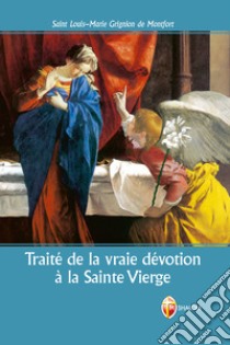 Traité de la vraie dévotion à la Sainte Vierge libro di Grignion de Montfort Louis-Marie (santo)