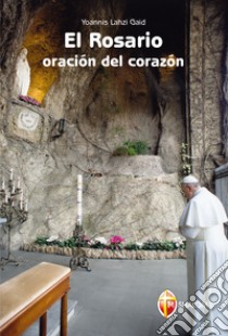 El rosario. Oración del corazón libro di Lahzi Gaid Yoannis