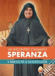 Un incontro chiamato Speranza. Il miracolo per la sua beatificazione libro