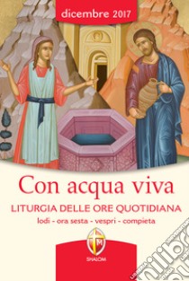 Con acqua viva. Liturgia delle ore quotidiana. Lodi, ora sesta, vespri, compieta libro di Conferenza episcopale italiana (cur.)