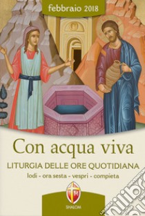 Con acqua viva. Liturgia delle ore quotidiana. Lodi, ora sesta, vespri, compieta libro di Conferenza episcopale italiana (cur.)