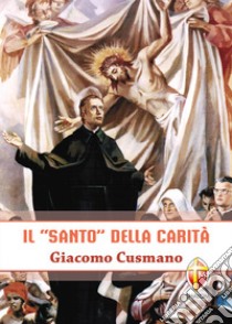 Il «santo» della carità. Giacomo Cusmano libro di Fiumanò Salvatore