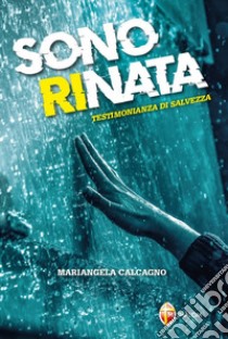 Sono rinata. Testimonianza di salvezza libro di Calcagno Mariangela