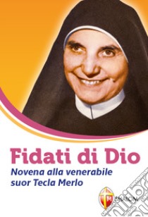 Fidati di Dio. Novena alla venerabile suor Tecla Merlo libro di Figlie di San Paolo (cur.)