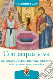 Con acqua viva. Liturgia delle ore quotidiana. Lodi, ora sesta, vespri e compieta. Novembre 2019 libro di Conferenza episcopale italiana (cur.)