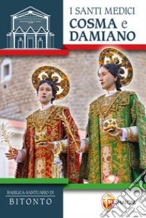 I santi medici Cosma e Damiano. Basilica-Santuario di Bitonto libro di Piccinonna V. (cur.)