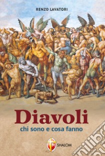 Diavoli. Chi sono e cosa fanno libro di Lavatori Renzo