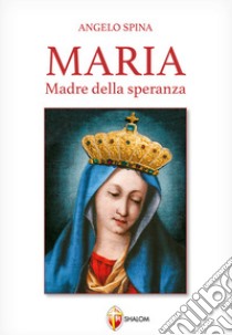 Maria Madre della speranza libro di Spina Angelo