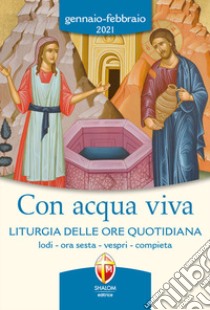 Con acqua viva. Liturgia delle ore quotidiana. Lodi, ora sesta, vespri, compieta. Gennaio-febbraio 2021 libro di Conferenza episcopale italiana (cur.)