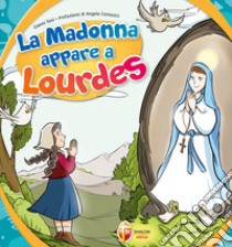 La Madonna appare a Lourdes libro di Toni Gianni