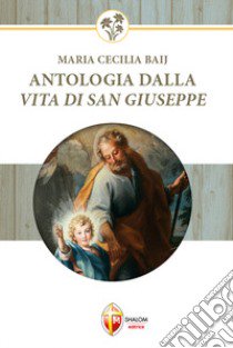 Antologia dalla vita di san Giuseppe libro di Baij Maria Cecilia