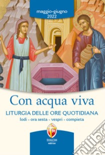 Con acqua viva. Liturgia delle ore quotidiana. Lodi, ora sesta, vespri, compieta. Maggio-giugno 2022 libro di Conferenza episcopale italiana (cur.)